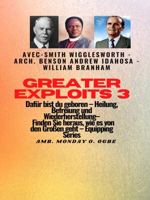 cover image of Greater Exploits--3--Smith Wigglesworth--Arch. Benson Andrew Idahosa--William Branham